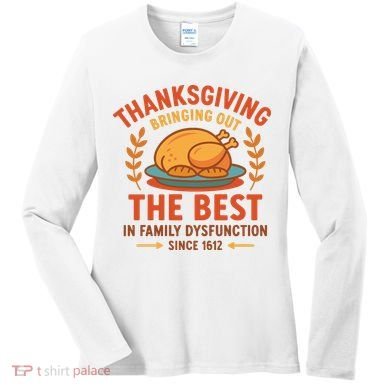 Thanksgiving Bringing Out The Best In Family Dysfunction Women's Long Sleeve Shirt