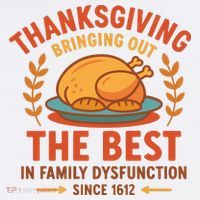 Thanksgiving Bringing Out The Best In Family Dysfunction Women's T-Shirt thumb 6