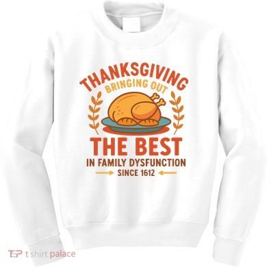Thanksgiving Bringing Out The Best In Family Dysfunction Kids Sweatshirt