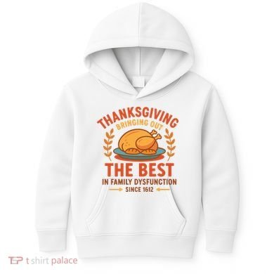 Thanksgiving Bringing Out The Best In Family Dysfunction Kids Hoodie