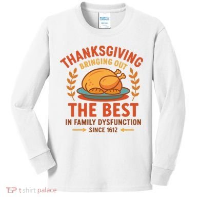 Thanksgiving Bringing Out The Best In Family Dysfunction Kids Long Sleeve Shirt