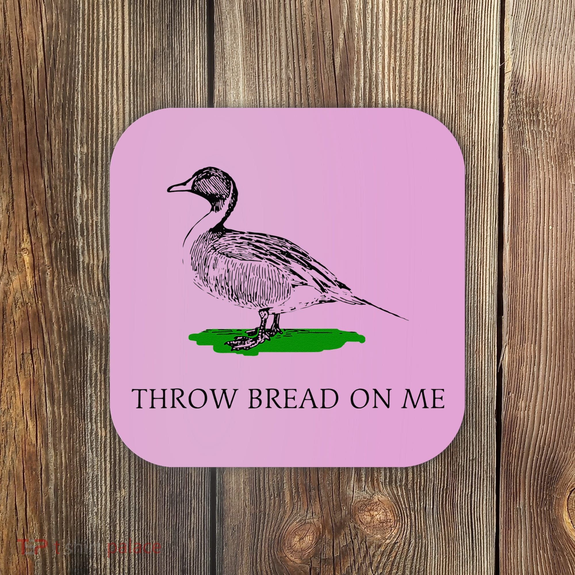 Throw Bread On Me Funny Duck Apparel Coaster