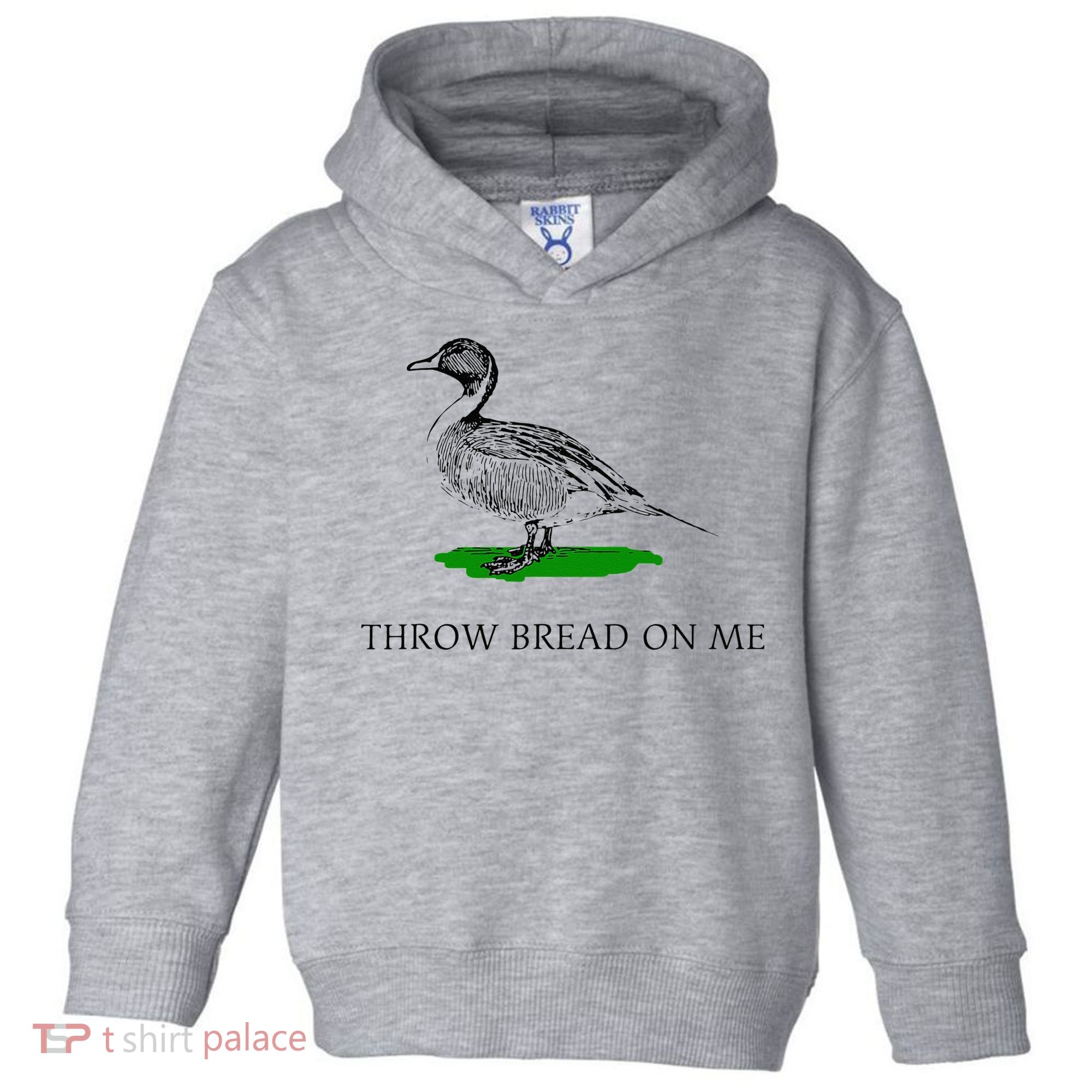 Throw Bread On Me Funny Duck Apparel Toddler Hoodie