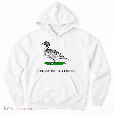 Throw Bread On Me Funny Duck Apparel Hoodie