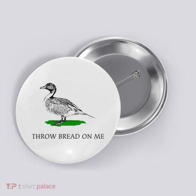 Throw Bread On Me Funny Duck Apparel Button
