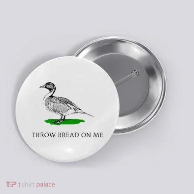 Throw Bread On Me Funny Duck Apparel Button
