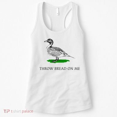 Throw Bread On Me Funny Duck Apparel Women's Tank Top