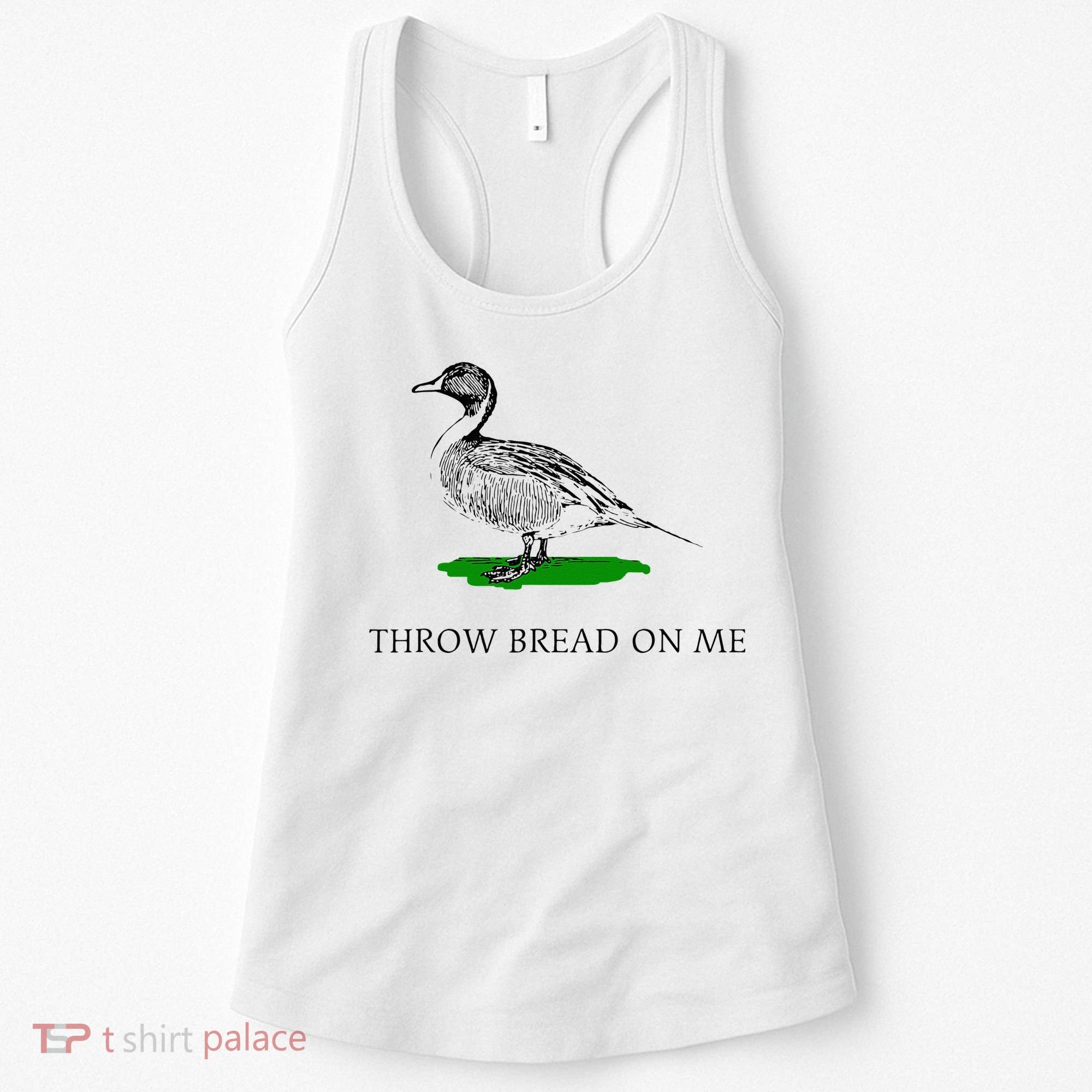 Throw Bread On Me Funny Duck Apparel Women's Tank Top
