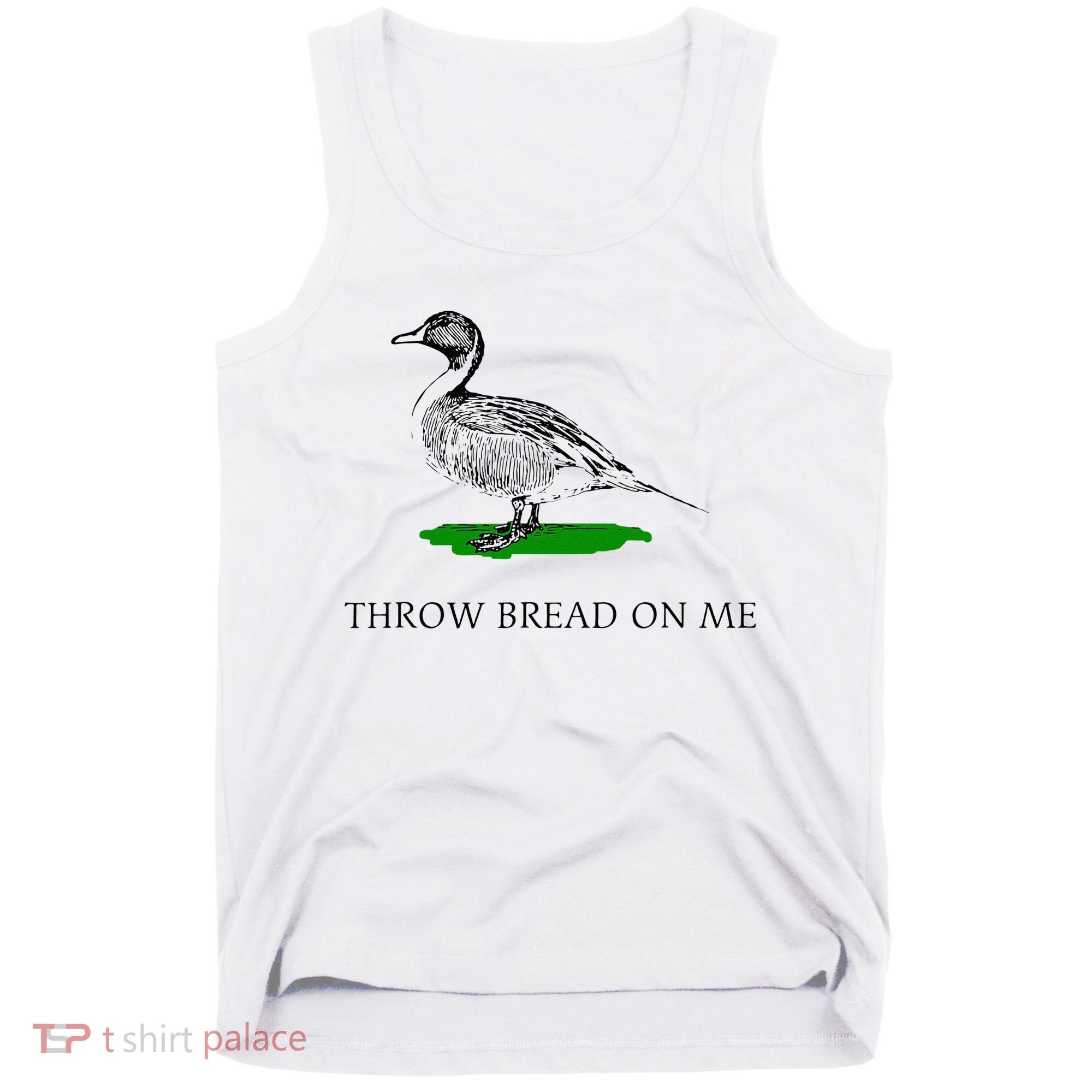Throw Bread On Me Funny Duck Apparel Tank Top