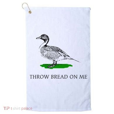 Throw Bread On Me Funny Duck Apparel Golf Towel