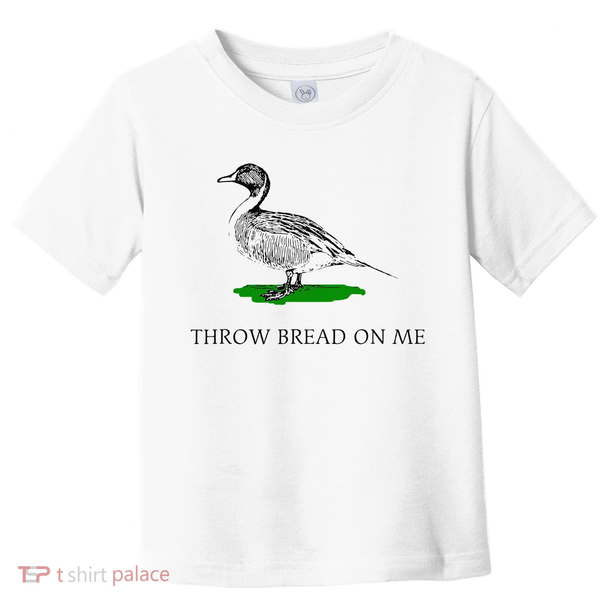 Throw Bread On Me Funny Duck Apparel Toddler T-Shirt
