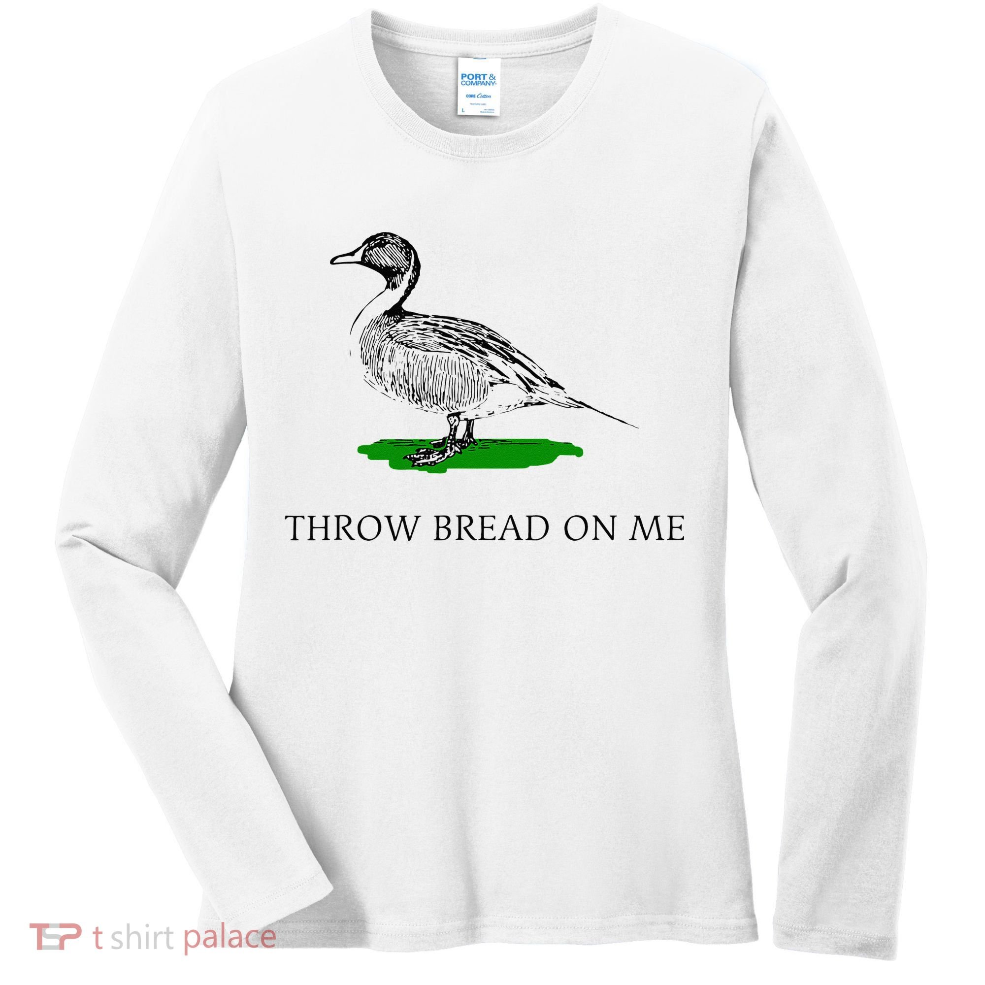 Throw Bread On Me Funny Duck Apparel Women's Long Sleeve Shirt
