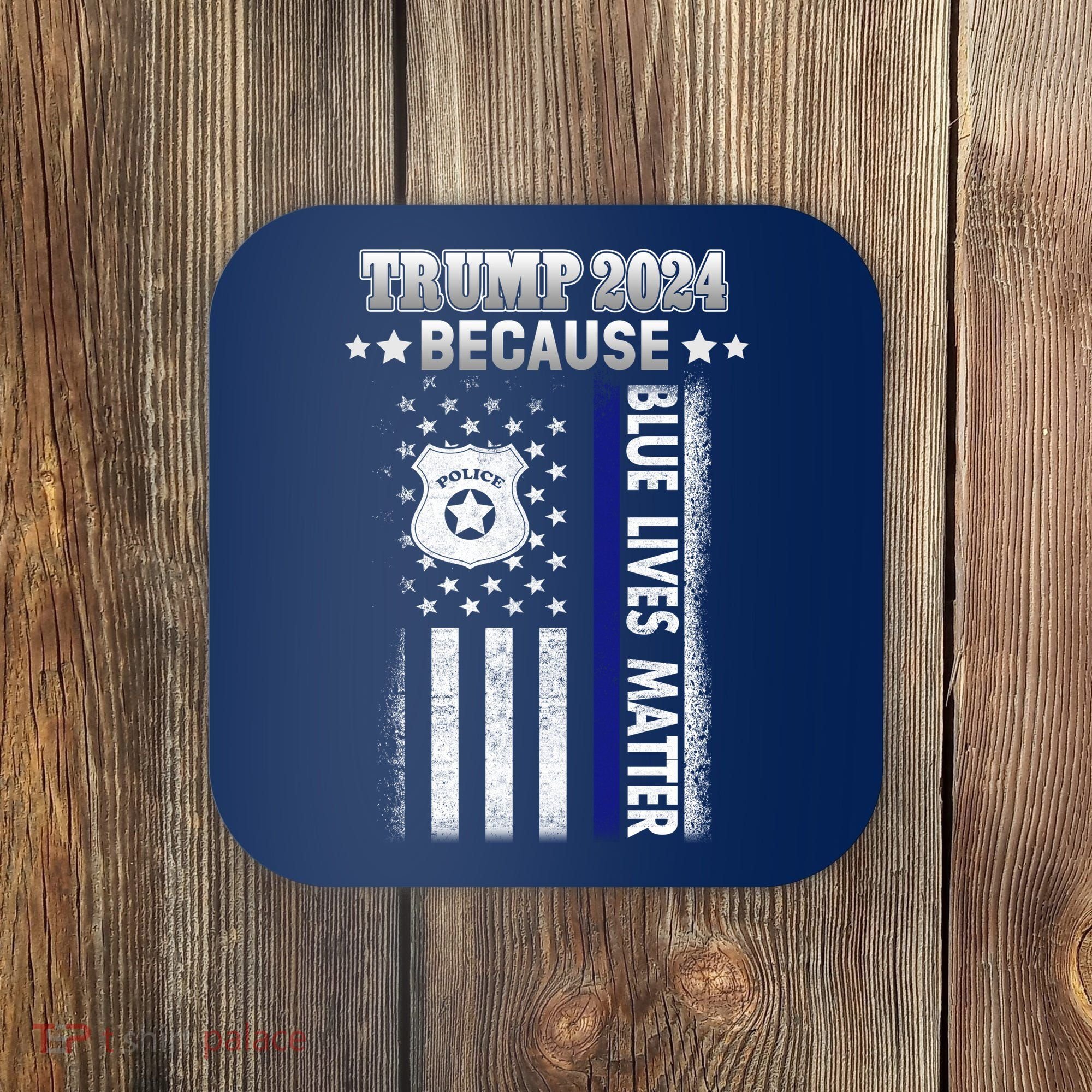 Trump Because Police Lives Matter Thin Blue Line Coaster