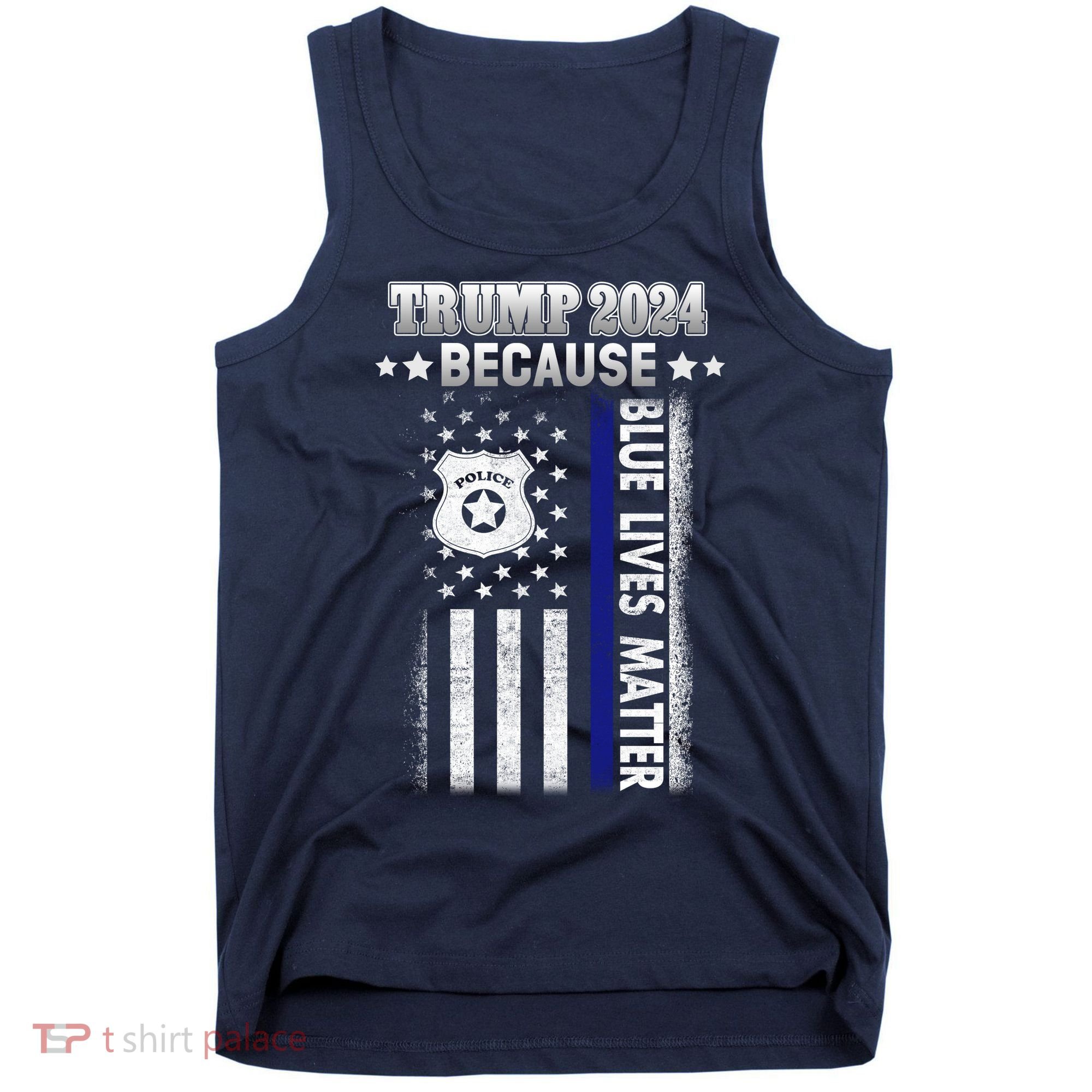 Trump Because Police Lives Matter Thin Blue Line Tank Top