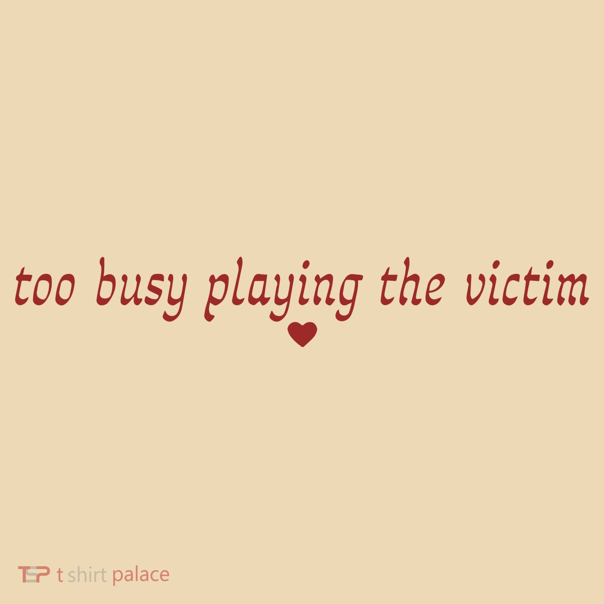 Too Busy Playing The Victim Tote Bag
