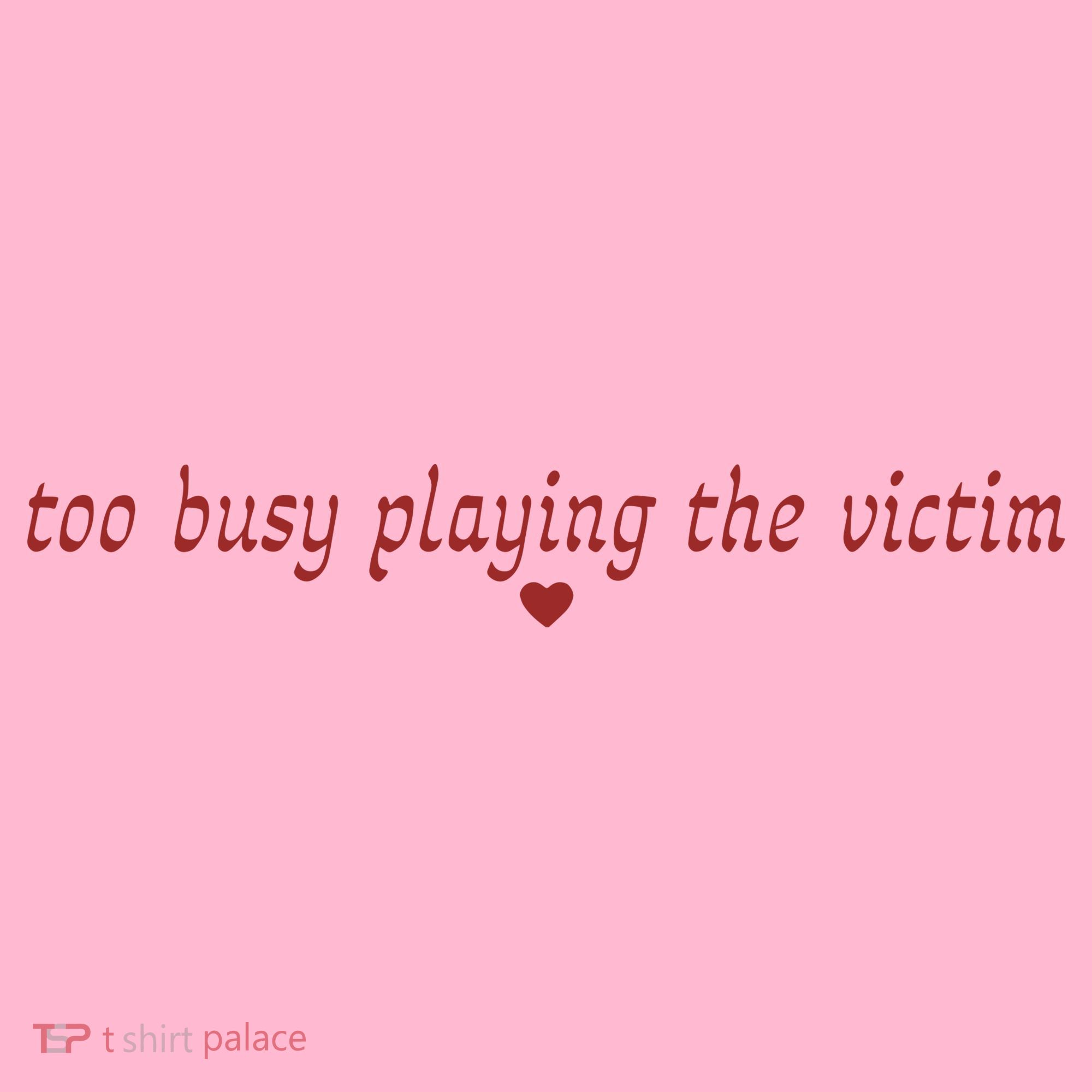 Too Busy Playing The Victim Coaster