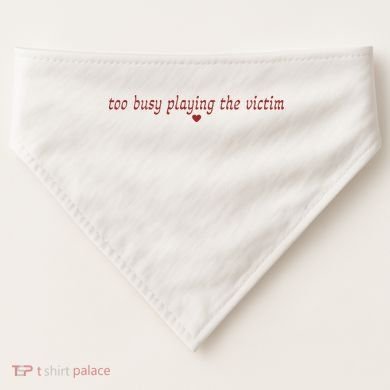 Too Busy Playing The Victim USA-Made Doggie Bandana