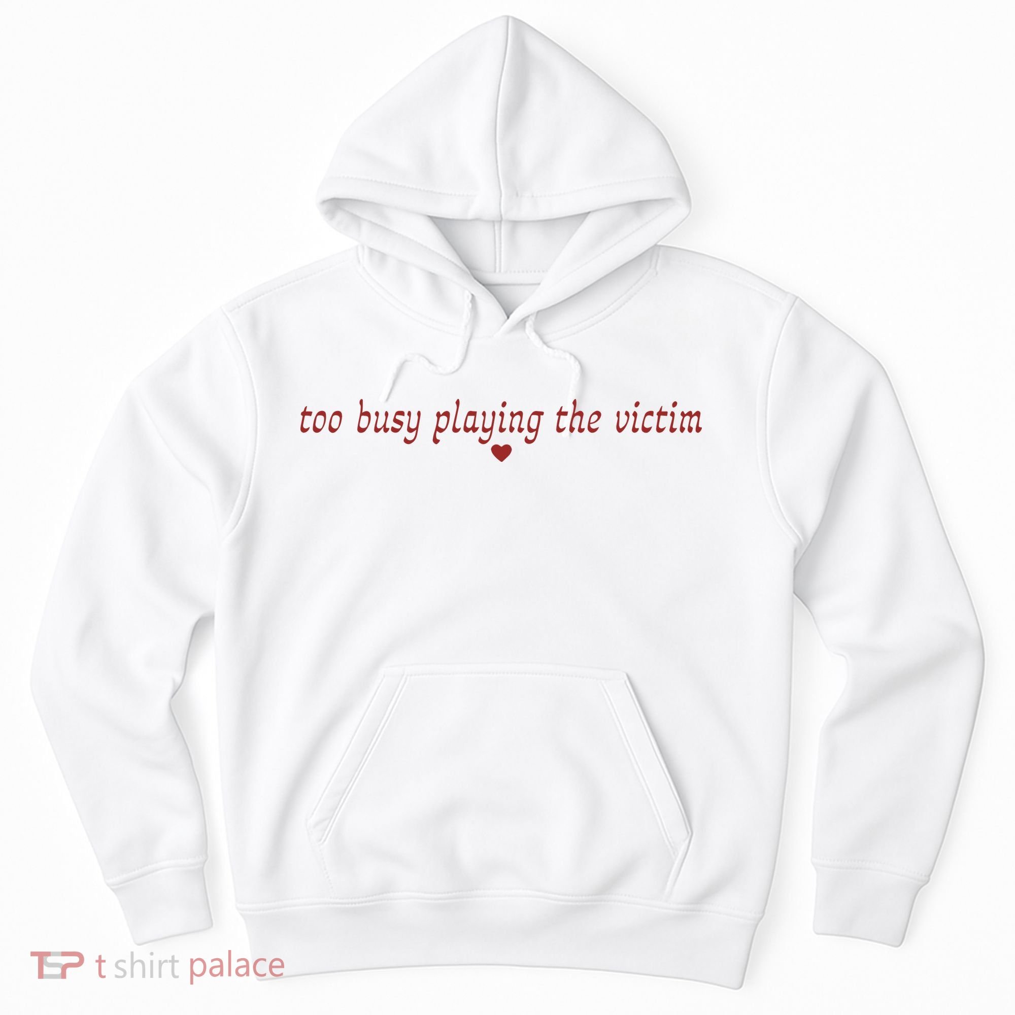 Too Busy Playing The Victim Hoodie