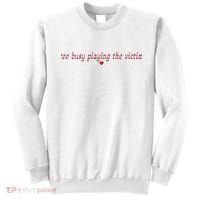 Too Busy Playing The Victim Sweatshirt thumb 0