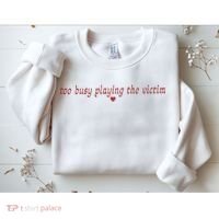 Too Busy Playing The Victim Sweatshirt thumb 2