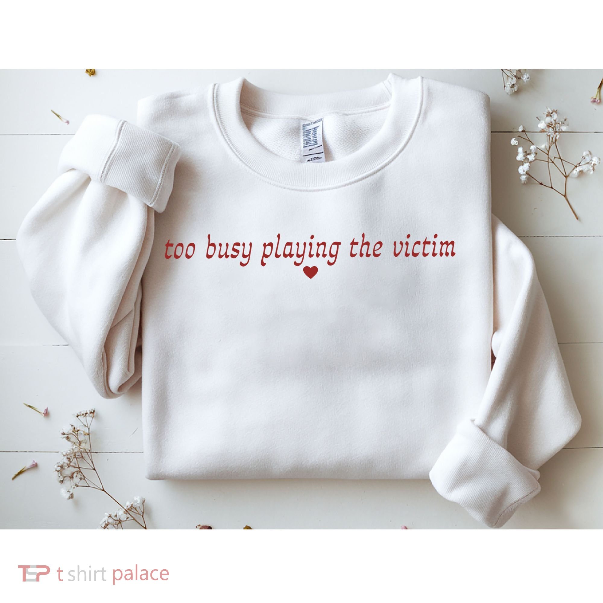 Too Busy Playing The Victim Sweatshirt