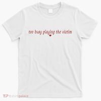 Too Busy Playing The Victim T-Shirt thumb 0
