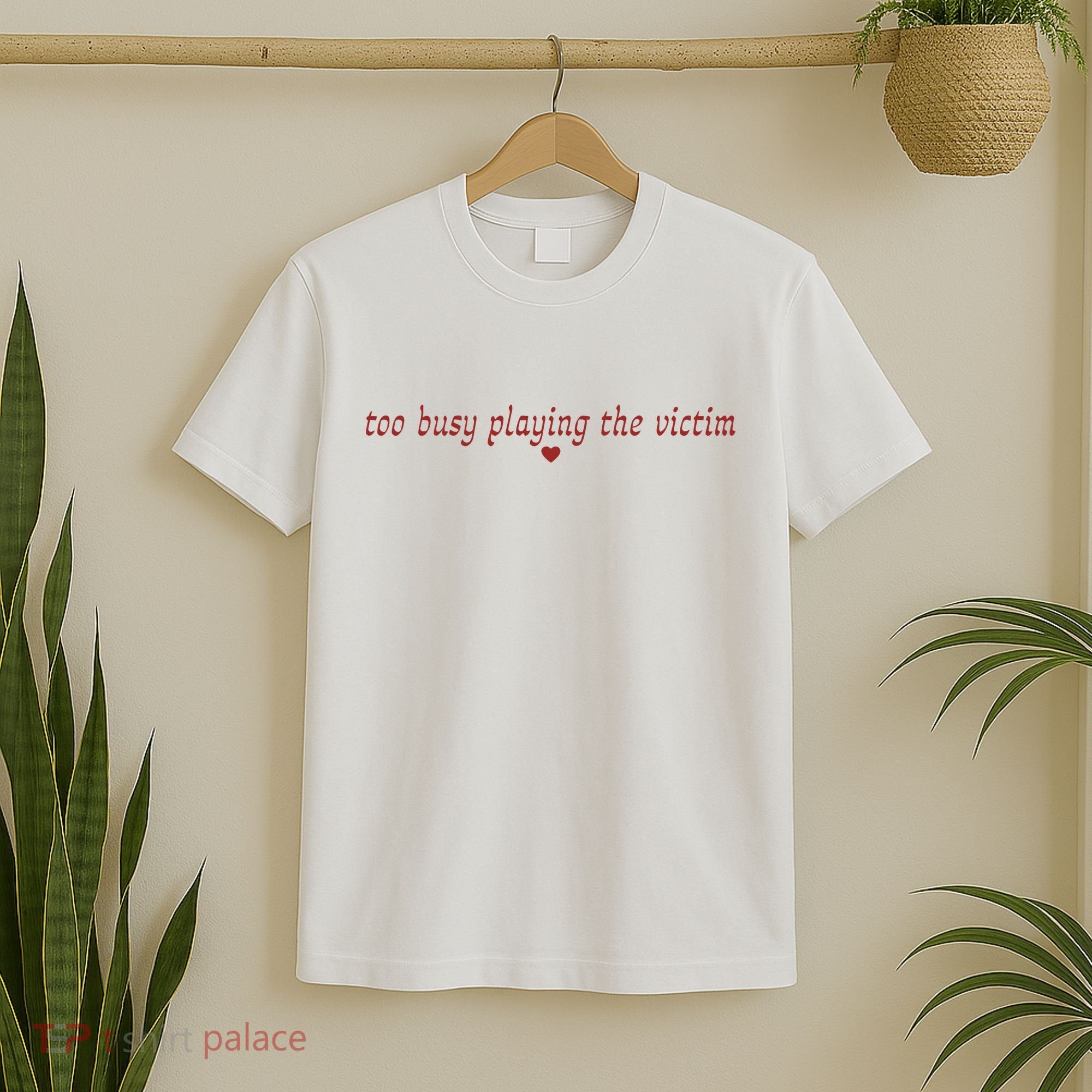Too Busy Playing The Victim T-Shirt