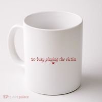 Too Busy Playing The Victim Coffee Mug thumb 0