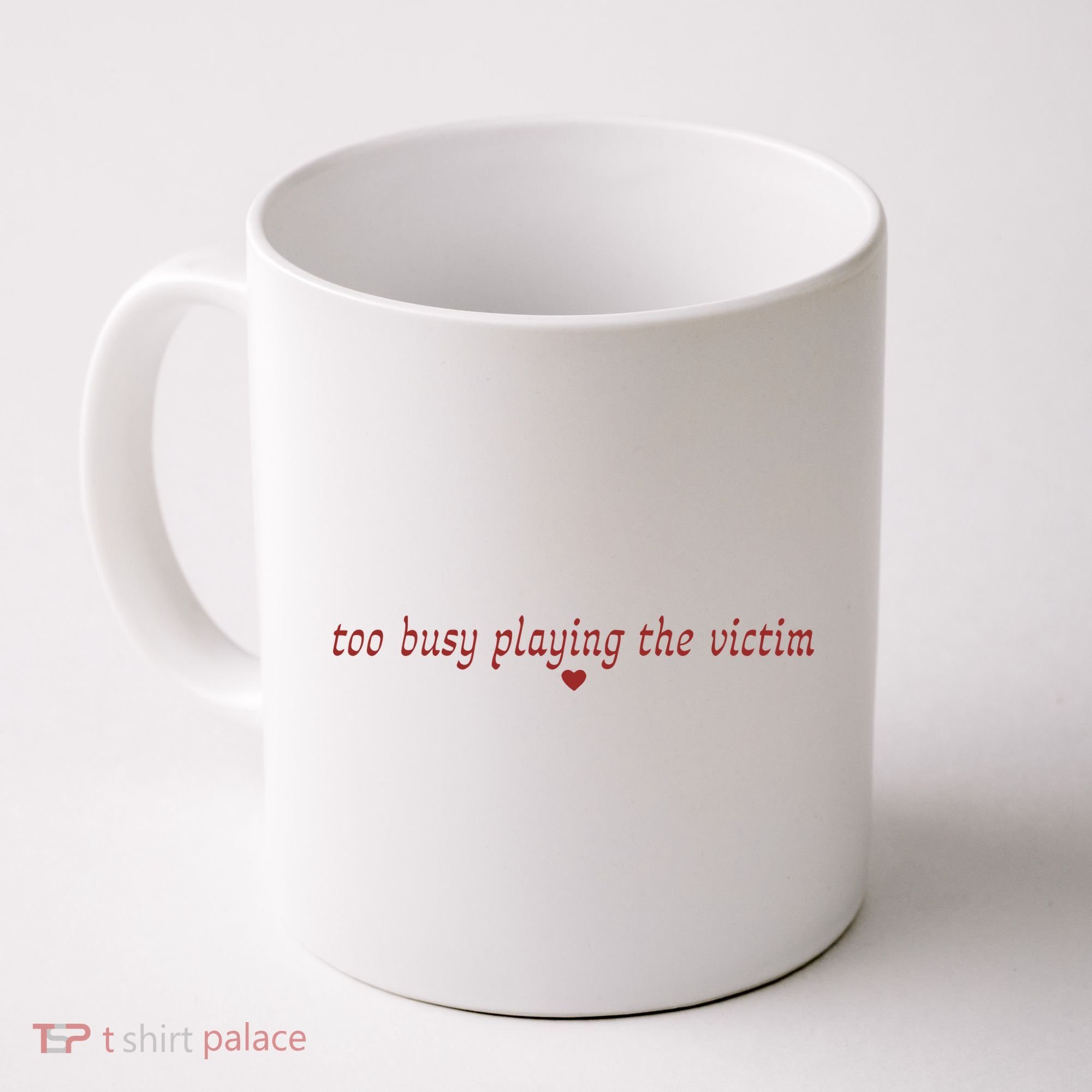Too Busy Playing The Victim Coffee Mug