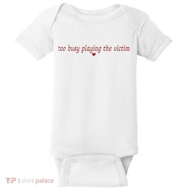 Too Busy Playing The Victim Baby Bodysuit