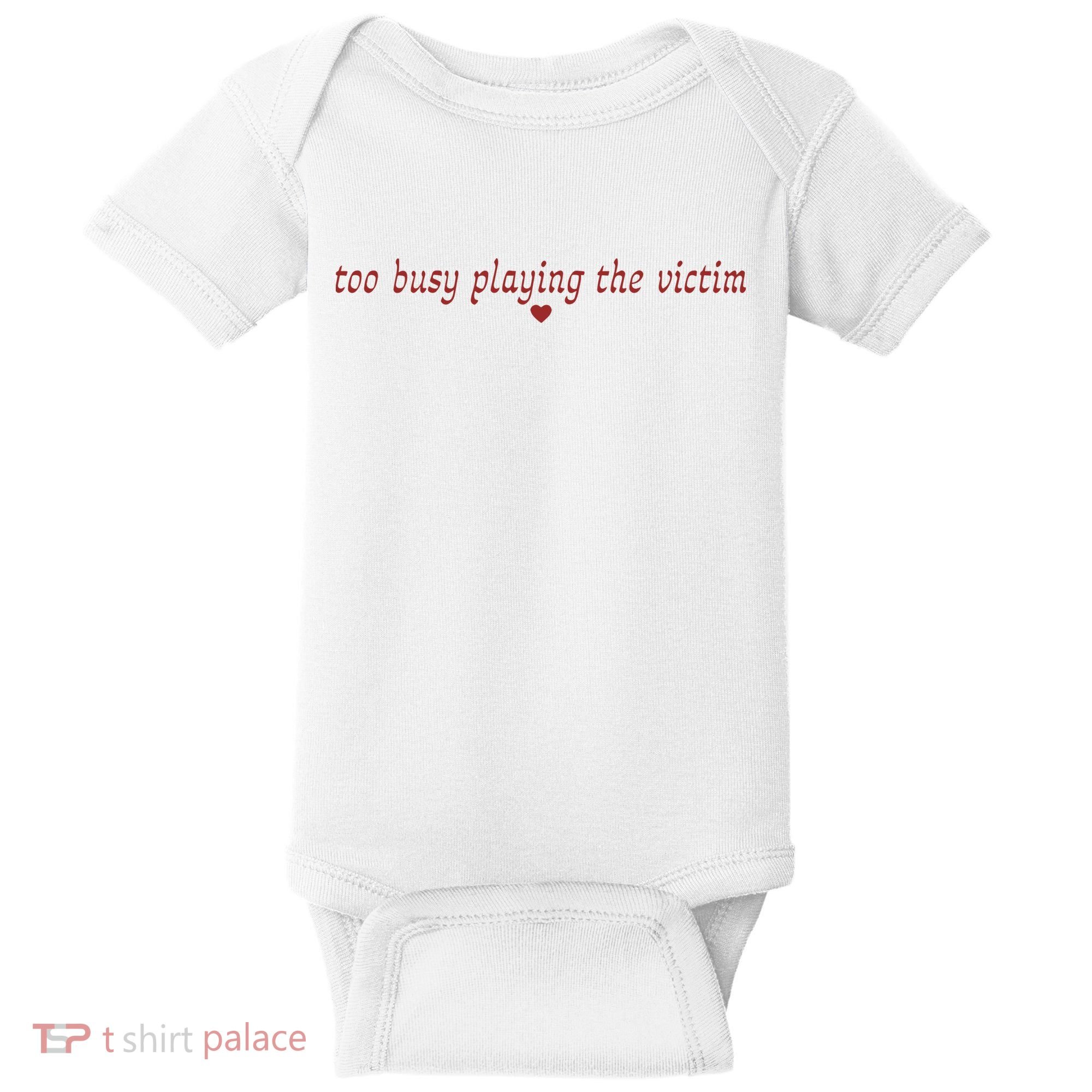 Too Busy Playing The Victim Baby Bodysuit