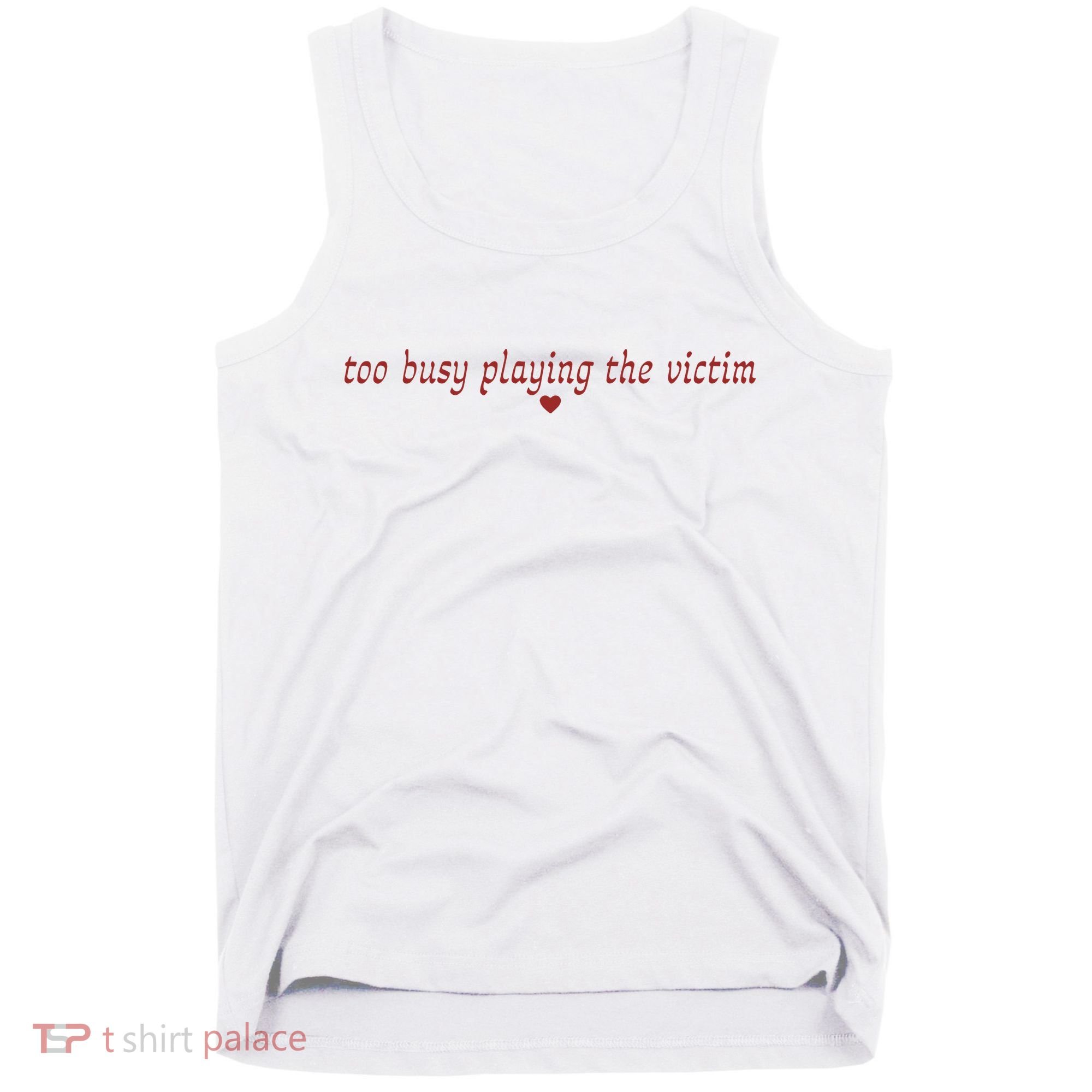 Too Busy Playing The Victim Tank Top