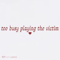 Too Busy Playing The Victim Tank Top thumb 6