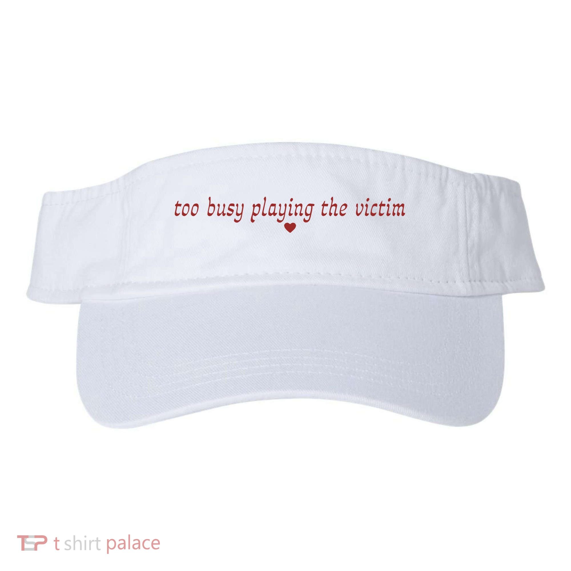 Too Busy Playing The Victim Visor