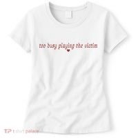 Too Busy Playing The Victim Women's T-Shirt thumb 0