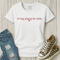 Too Busy Playing The Victim Women's T-Shirt thumb 3