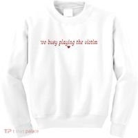 Too Busy Playing The Victim Kids Sweatshirt thumb 0