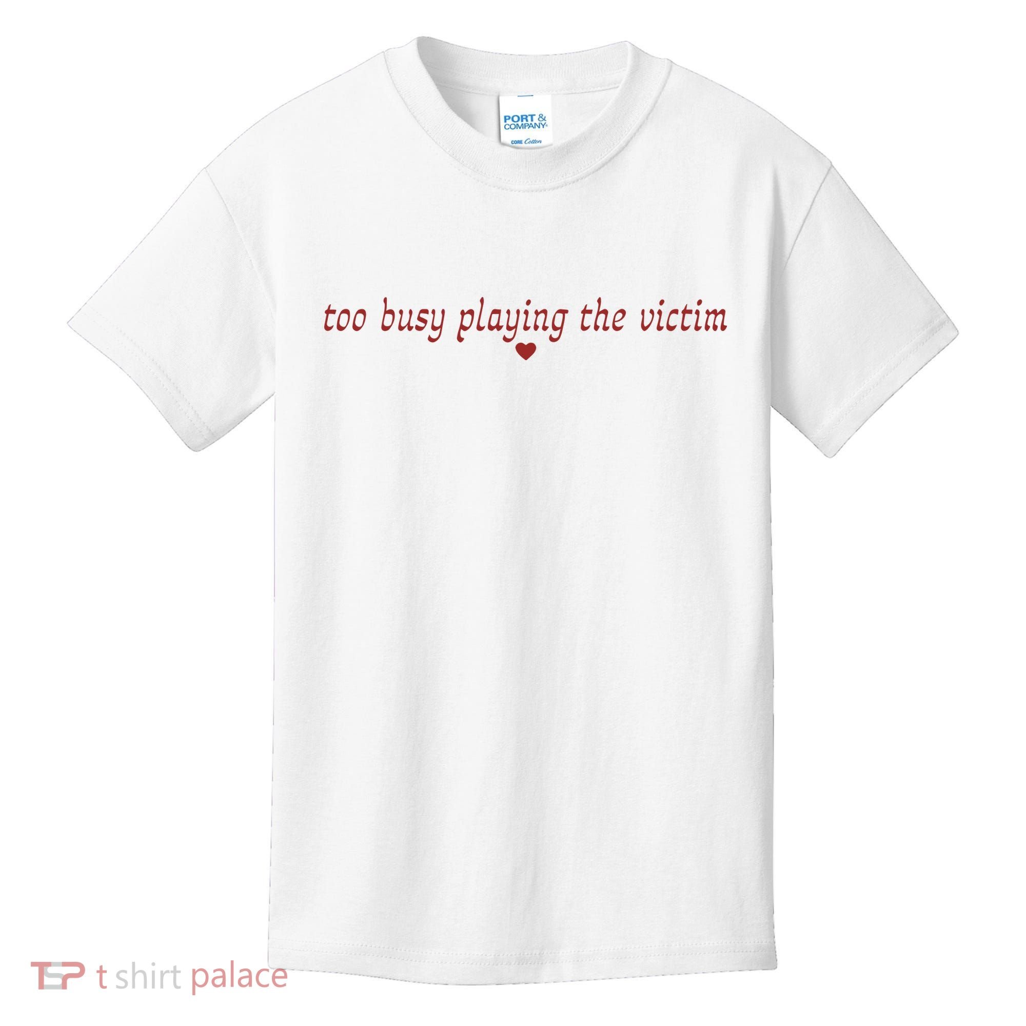 Too Busy Playing The Victim Kids T-Shirt