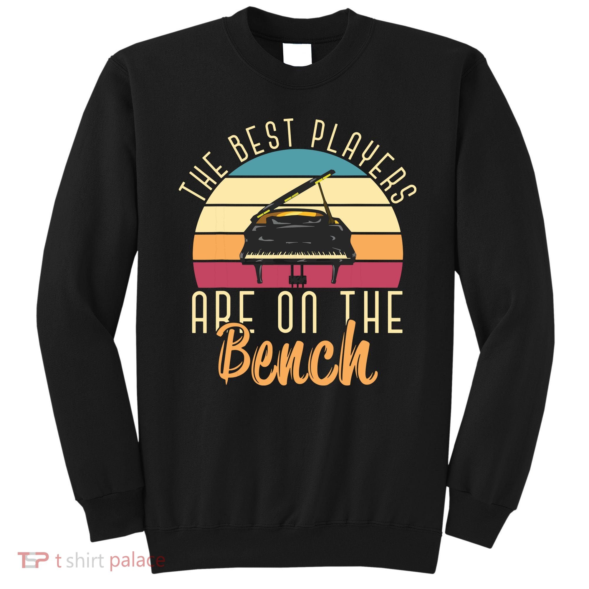The Best Players Are On The Bench Funny Pianist Retro Piano Sweatshirt