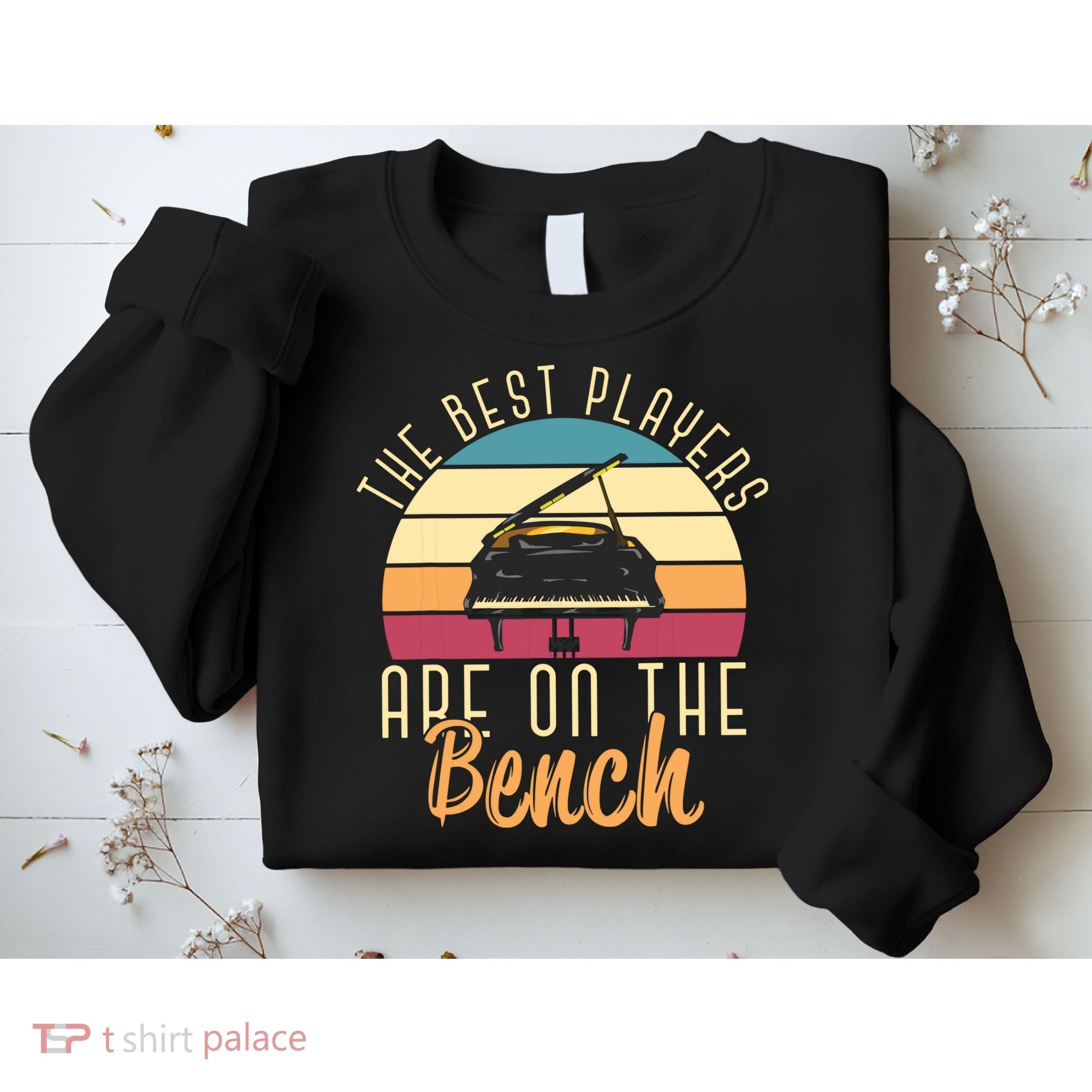 The Best Players Are On The Bench Funny Pianist Retro Piano Sweatshirt