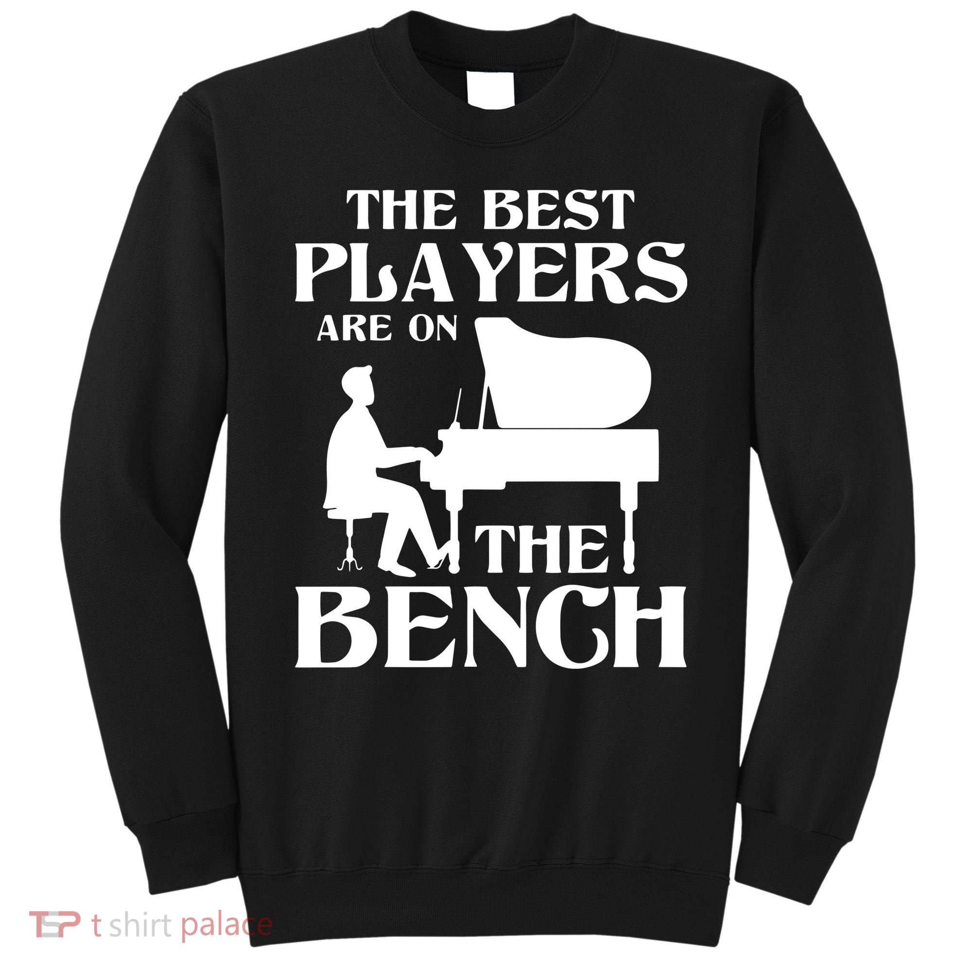 The Best Players Are On The Bench Piano Player Pianist Sweatshirt