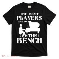 The Best Players Are On The Bench Piano Player Pianist T-Shirt thumb 0