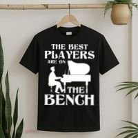 The Best Players Are On The Bench Piano Player Pianist T-Shirt thumb 2