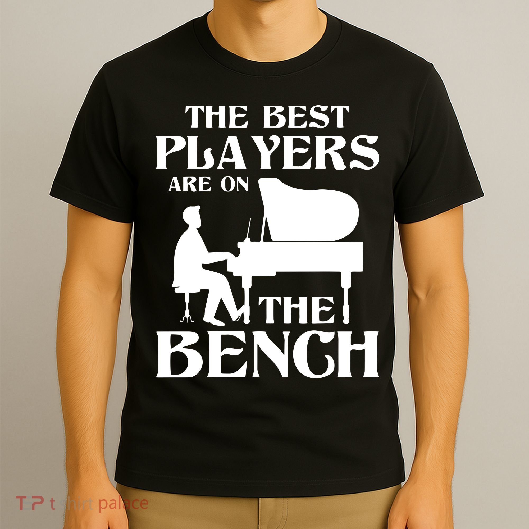The Best Players Are On The Bench Piano Player Pianist T-Shirt