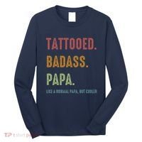 Tattooed Badass Papa Inked FatherS Day Present Long Sleeve Shirt thumb 0
