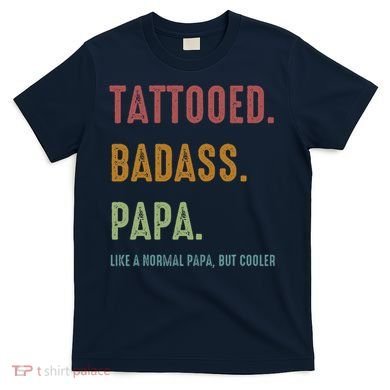 Tattooed Badass Papa Inked FatherS Day Present T-Shirt