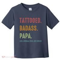 Tattooed Badass Papa Inked FatherS Day Present Toddler T-Shirt thumb 0