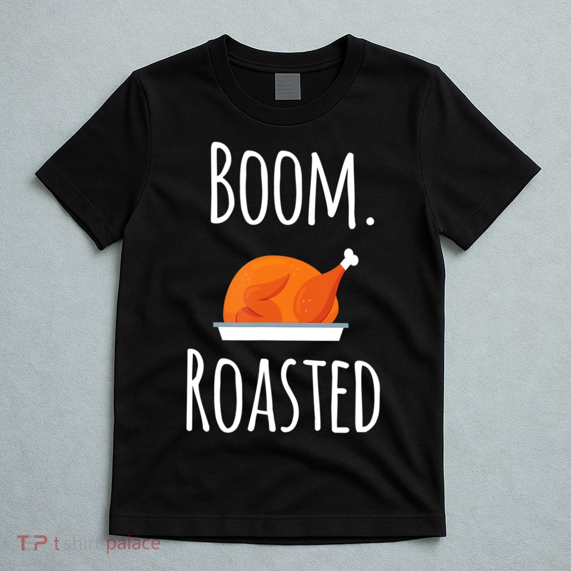 Thanksgiving Boom Roasted Turkey T-Shirt