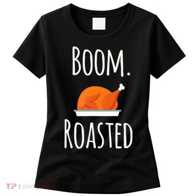 Thanksgiving Boom Roasted Turkey Women's T-Shirt