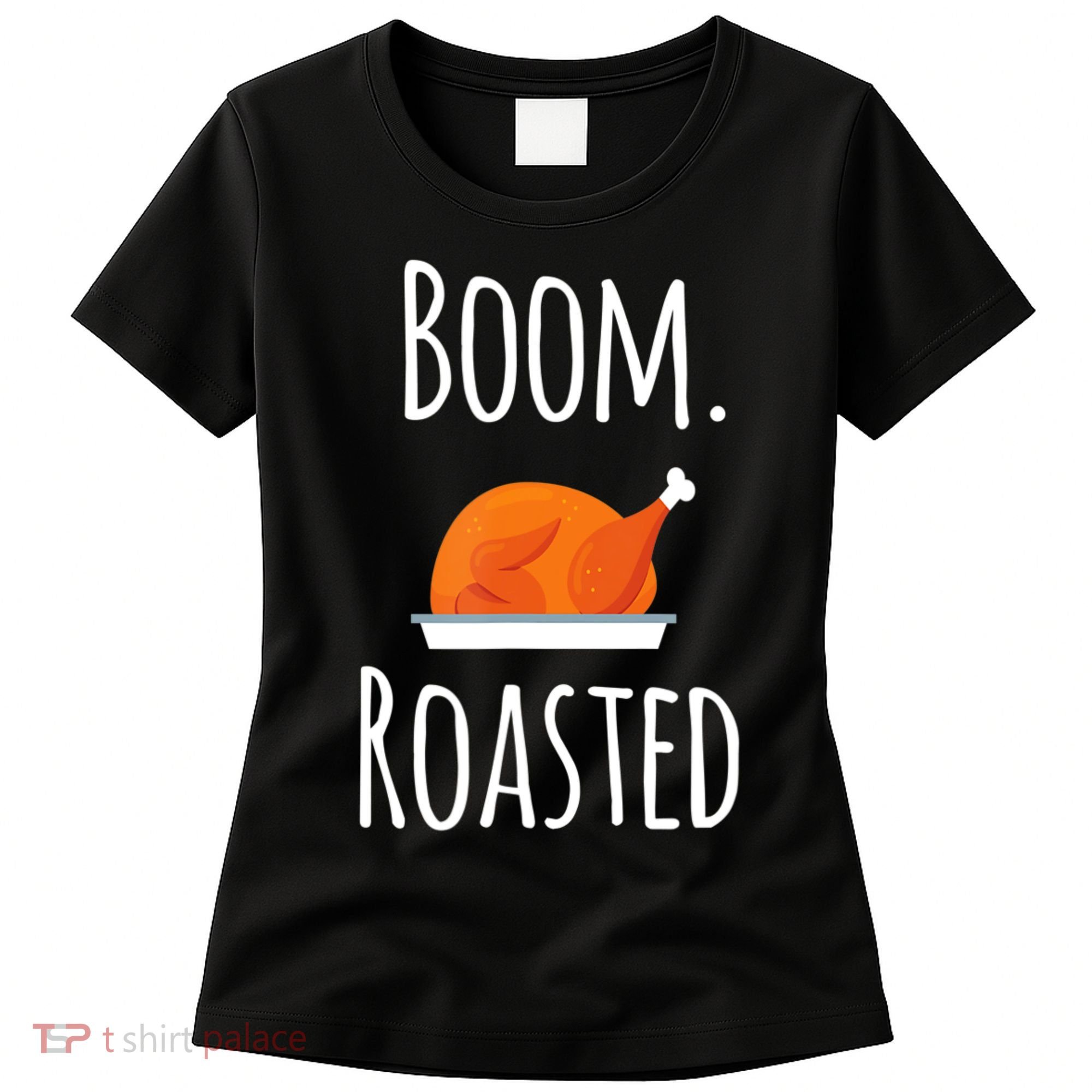 Thanksgiving Boom Roasted Turkey Women's T-Shirt